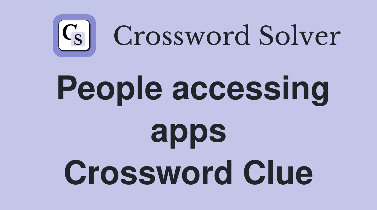 People accessing apps Crossword Clue