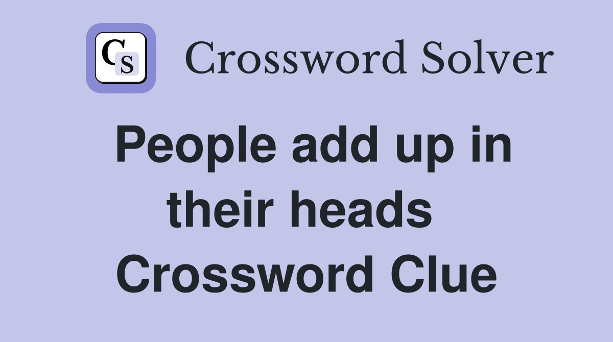 People add up in their heads  Crossword Clue