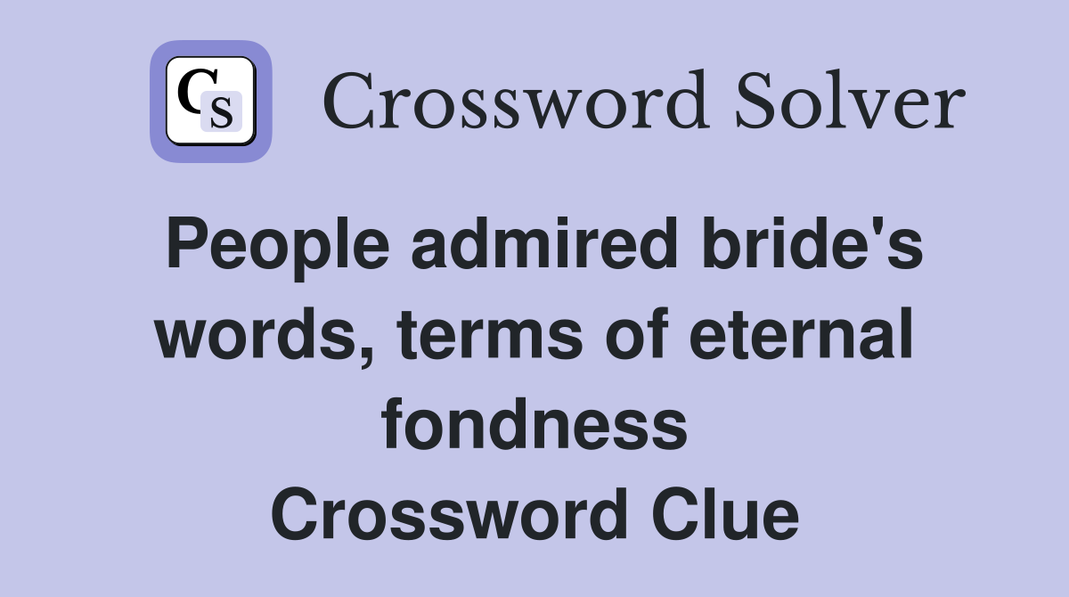 People admired bride's words, terms of eternal fondness Crossword Clue