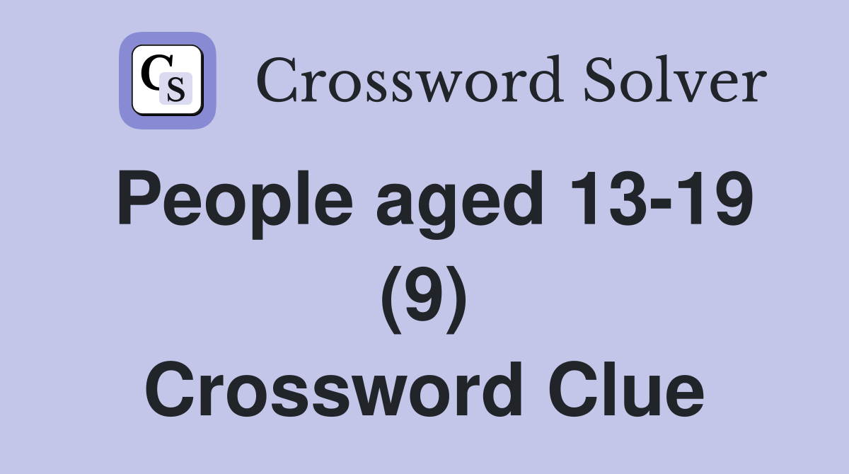 People aged 13-19 (9) Crossword Clue