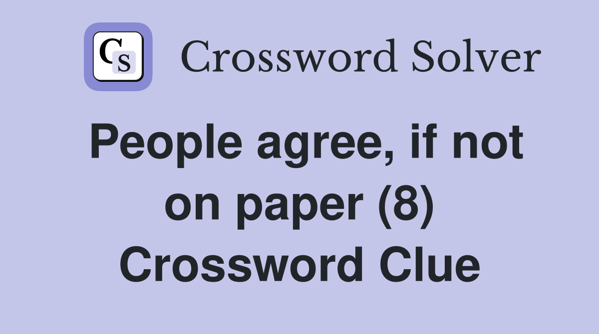 People agree, if not on paper (8) Crossword Clue