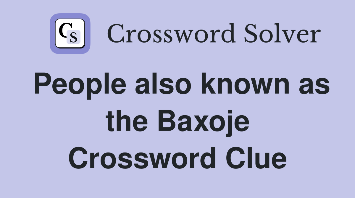 People also known as the Baxoje Crossword Clue