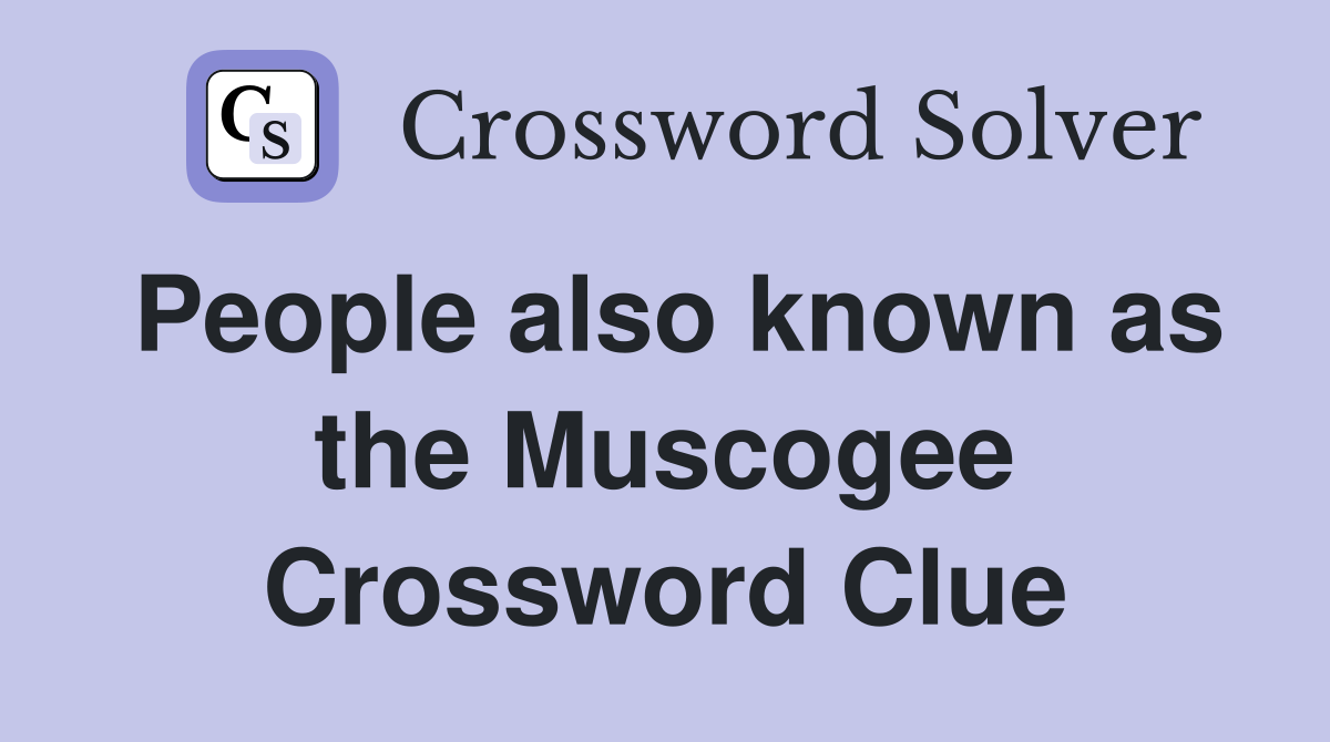 People also known as the Muscogee Crossword Clue