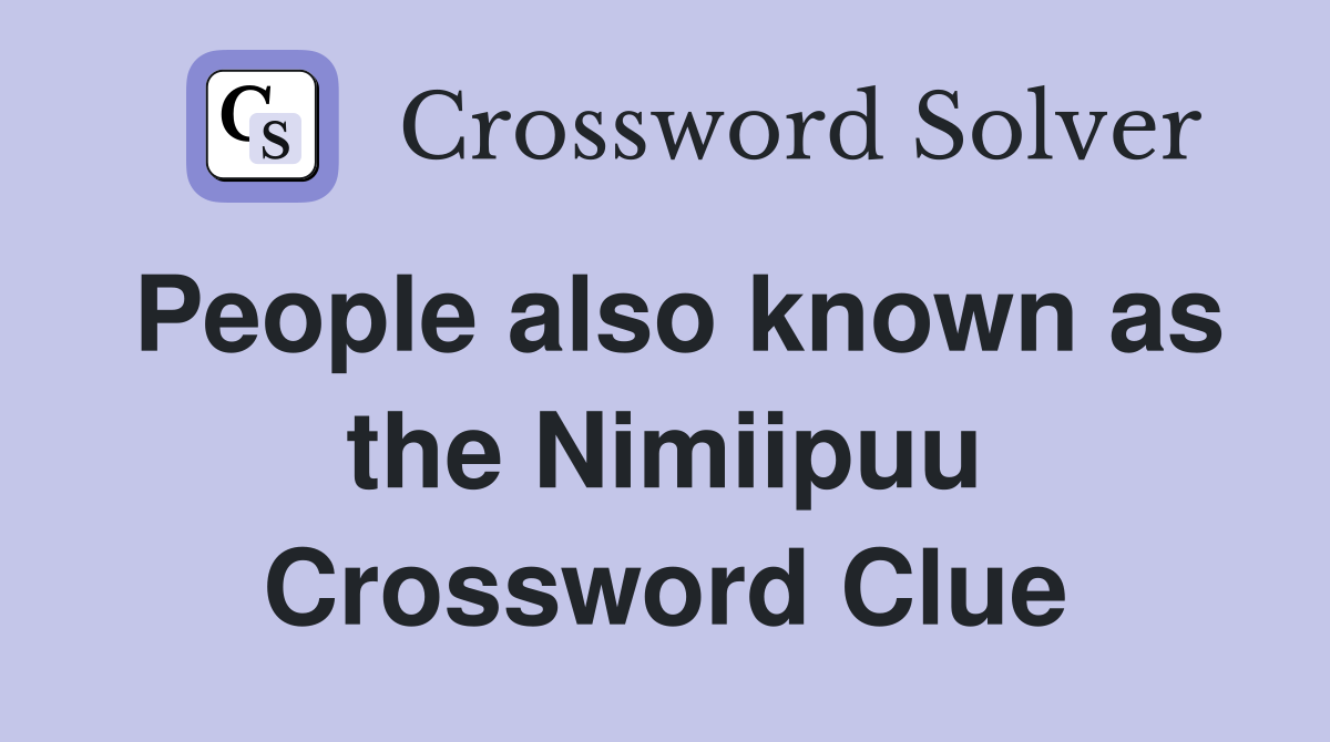 People also known as the Nimiipuu Crossword Clue