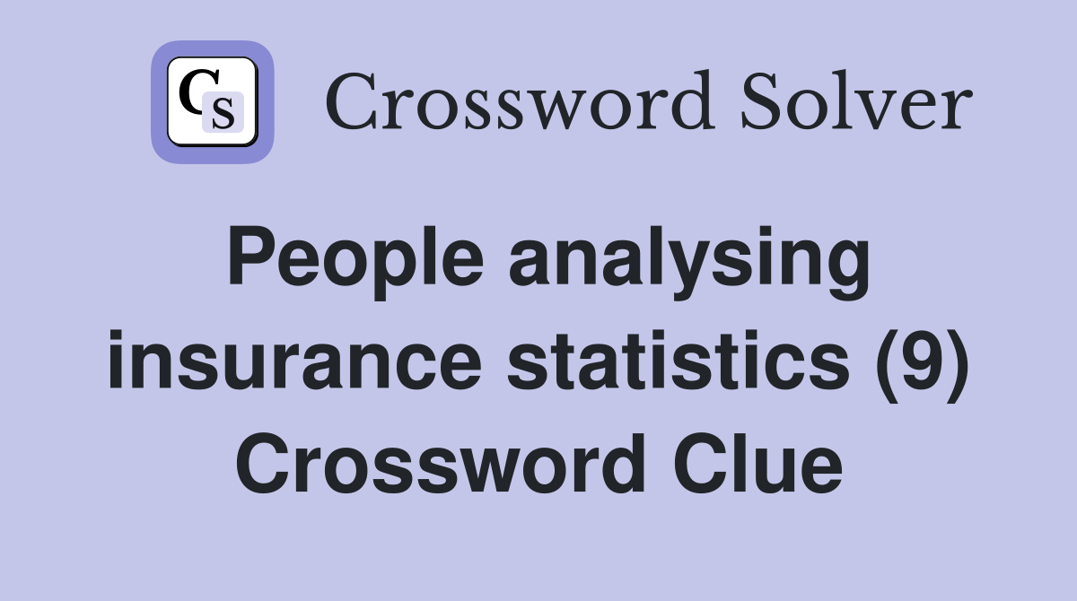 People analysing insurance statistics (9) Crossword Clue