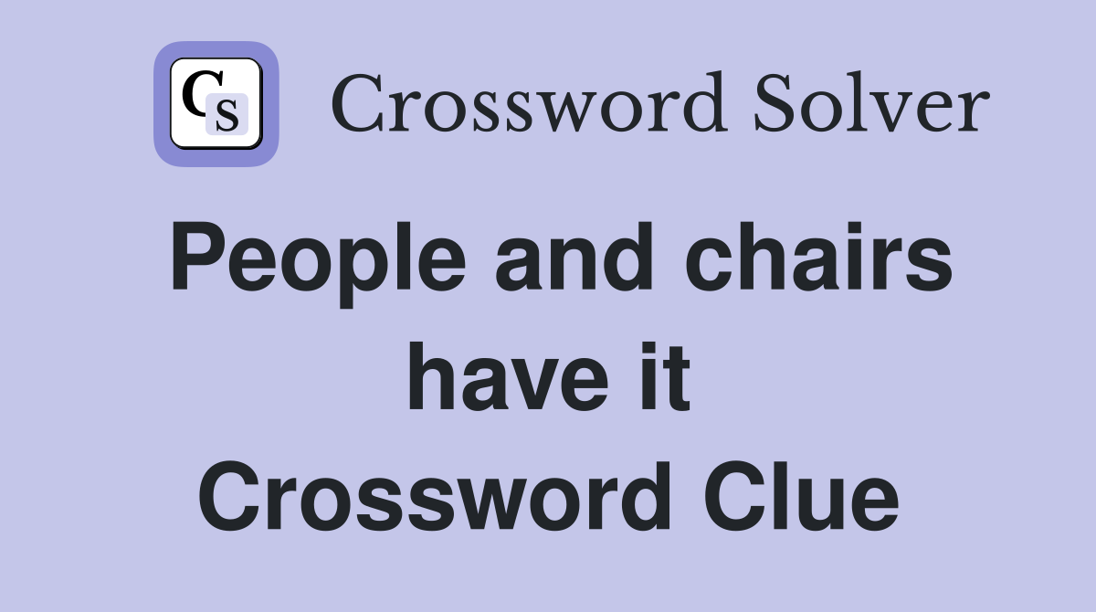 People and chairs have it Crossword Clue