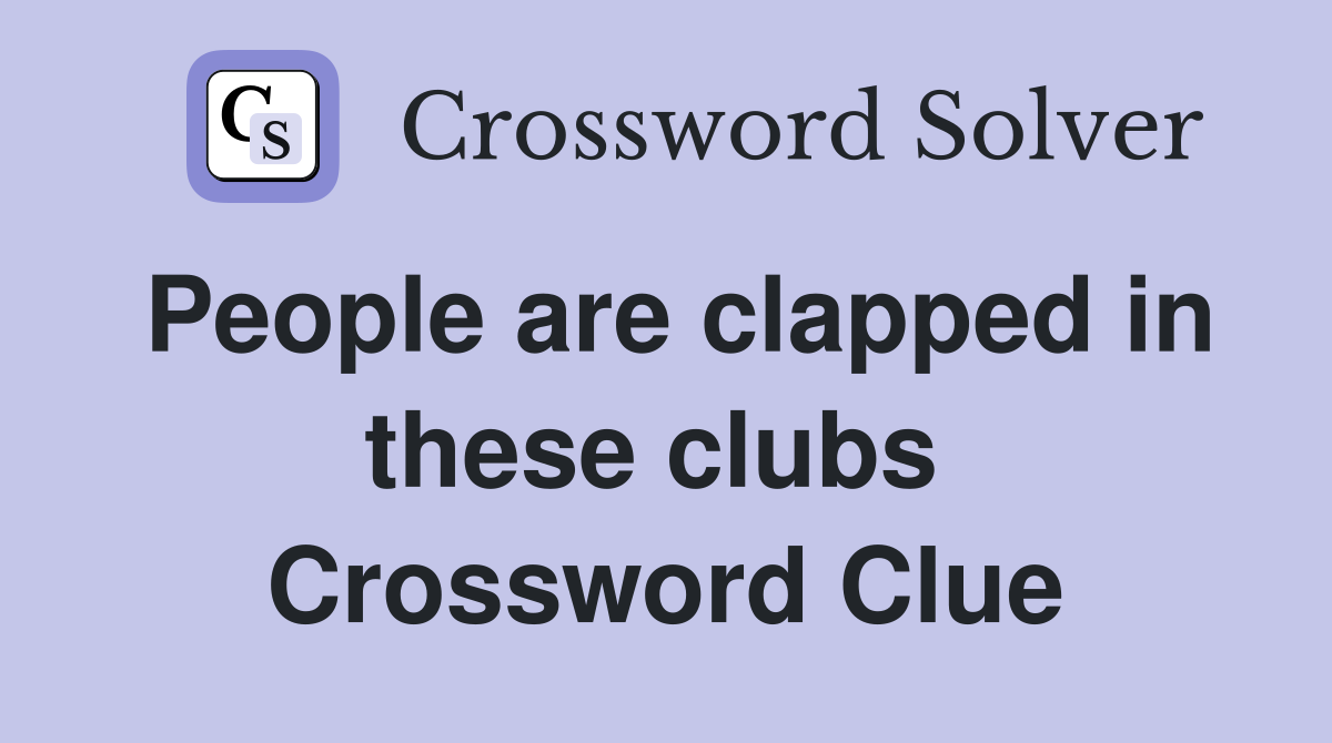 People are clapped in these clubs  Crossword Clue