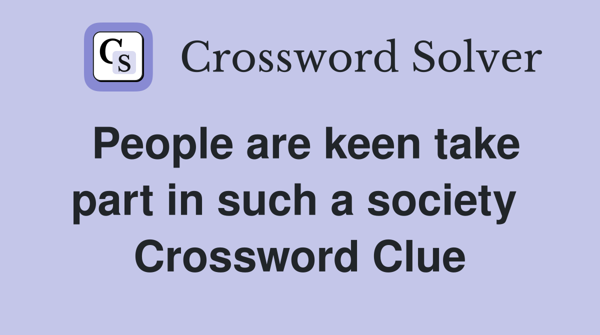 People are keen take part in such a society  Crossword Clue