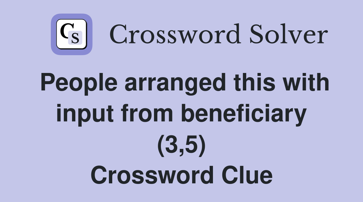 People arranged this with input from beneficiary (3,5) Crossword Clue