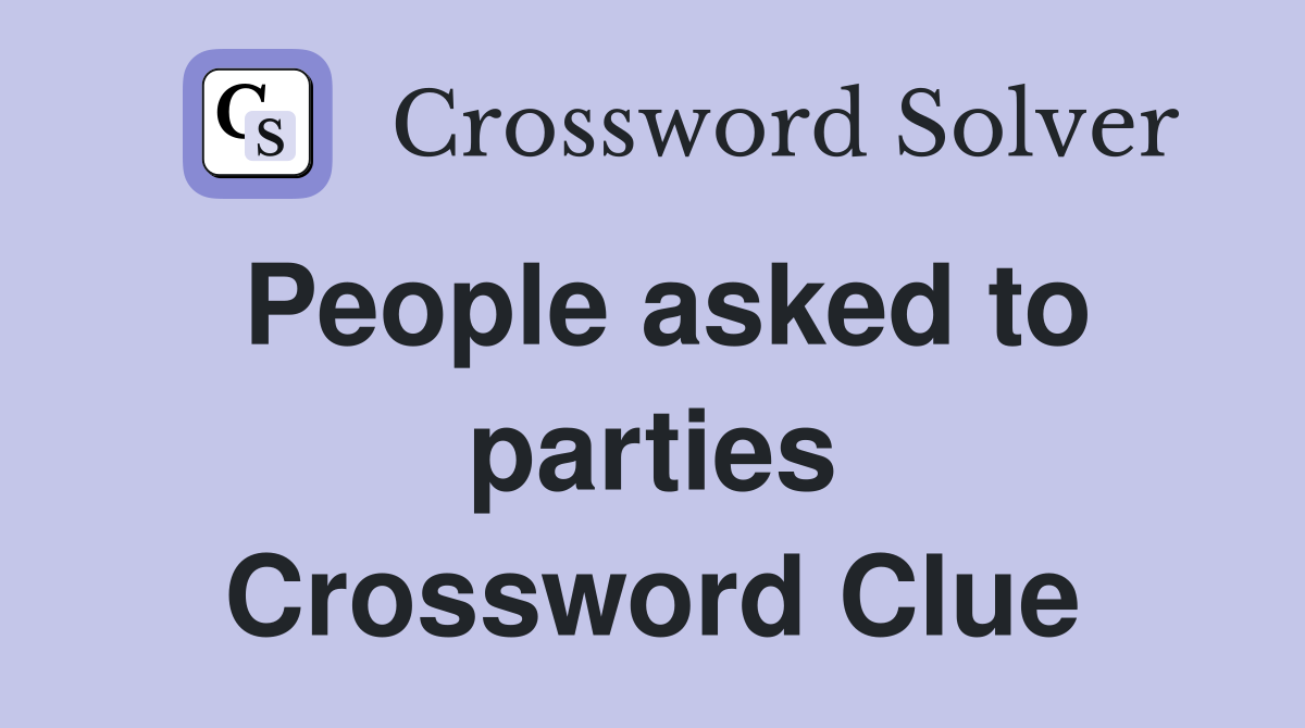 People asked to parties Crossword Clue
