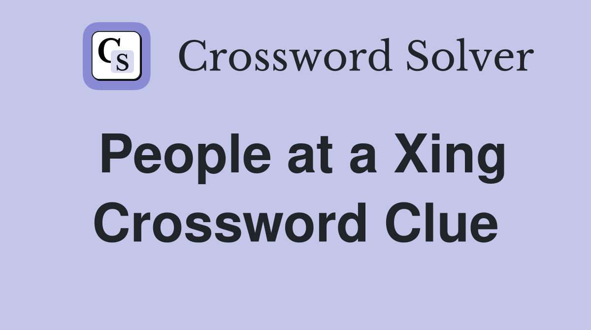 People at a Xing Crossword Clue