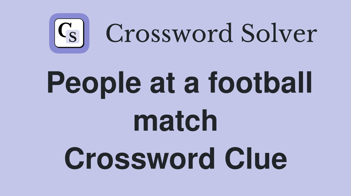 People at a football match Crossword Clue