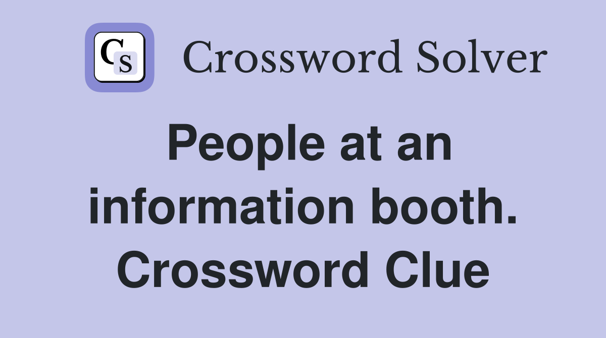 People at an information booth. Crossword Clue