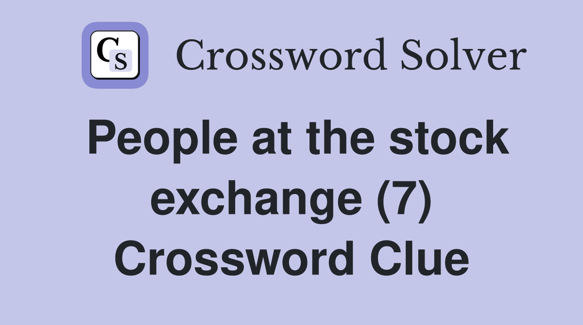 People at the stock exchange (7) Crossword Clue