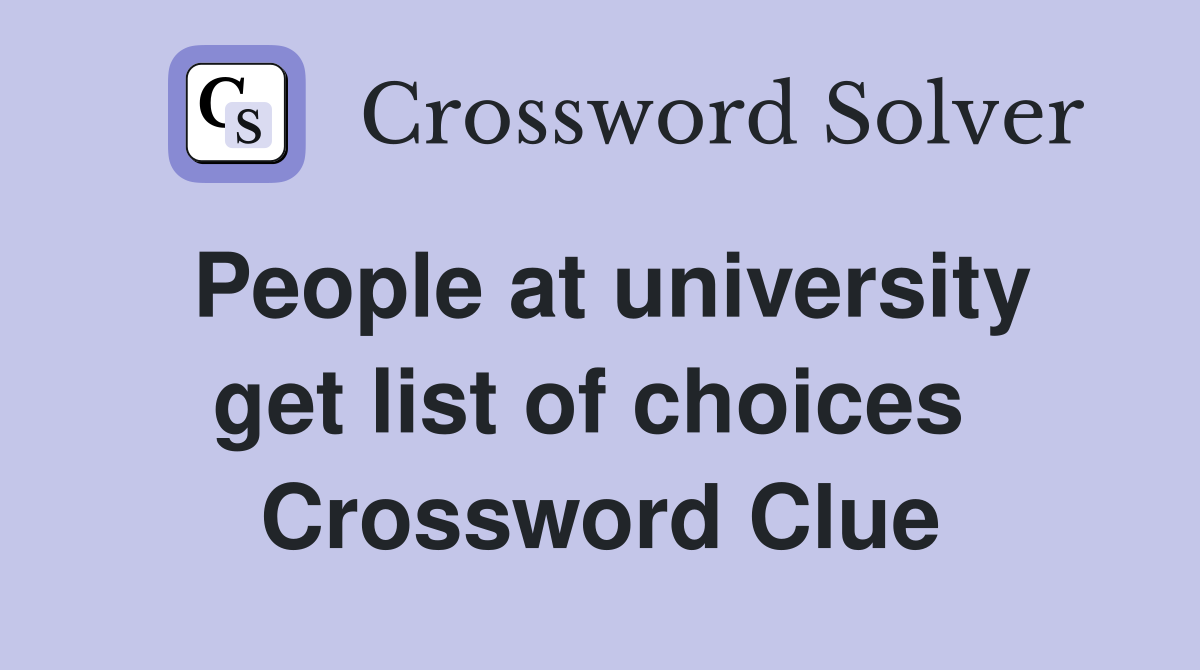 People at university get list of choices  Crossword Clue