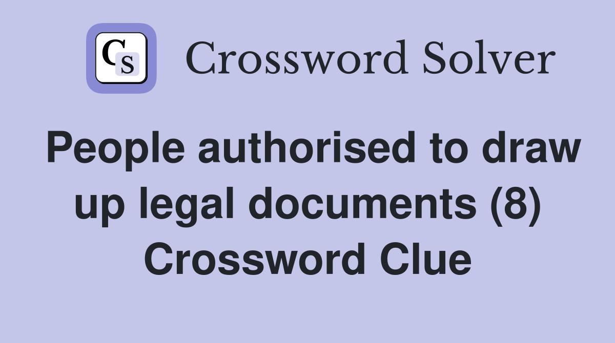 People authorised to draw up legal documents (8) Crossword Clue
