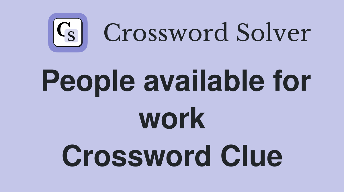 People available for work Crossword Clue