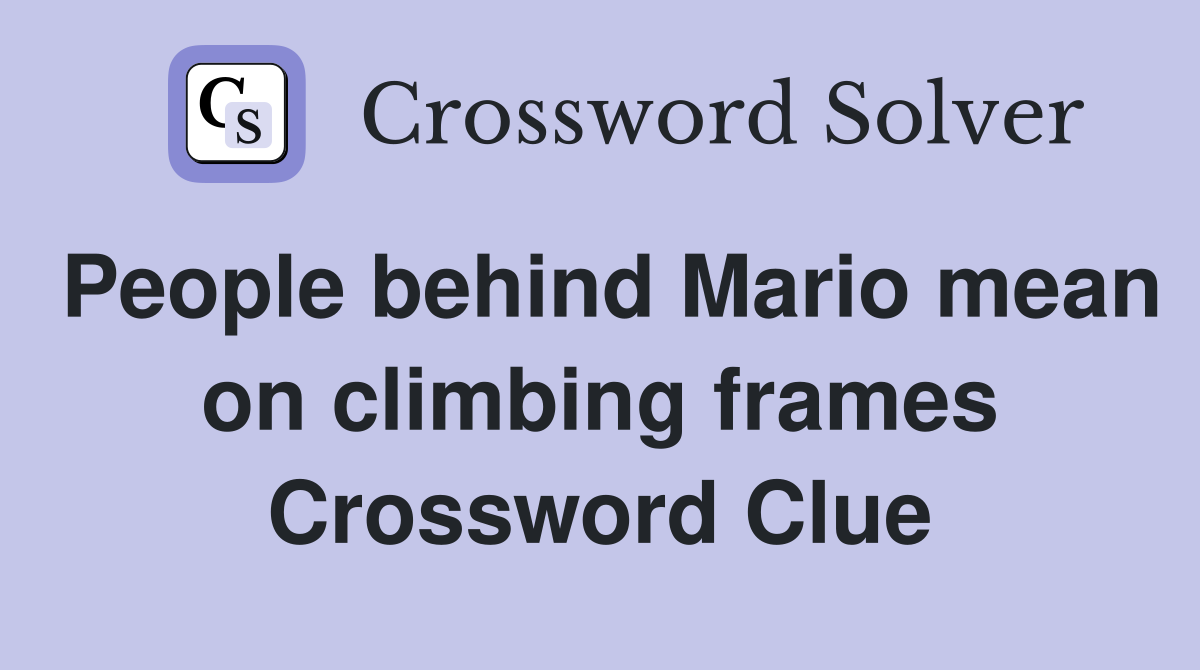 People behind Mario mean on climbing frames Crossword Clue