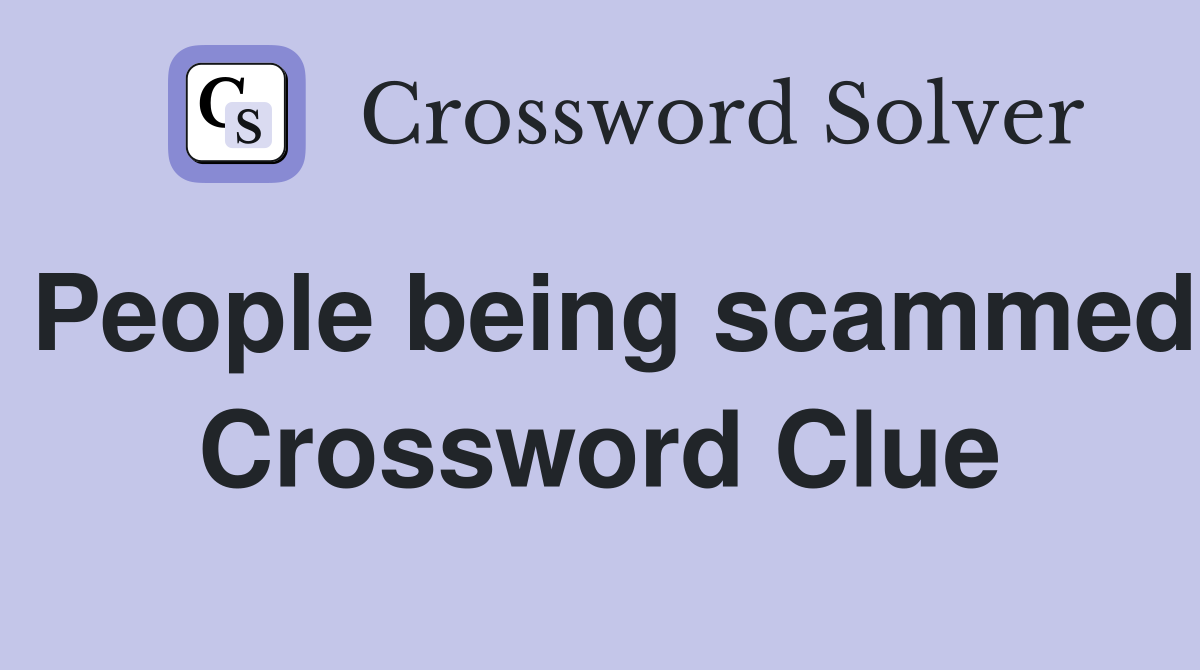 People being scammed Crossword Clue