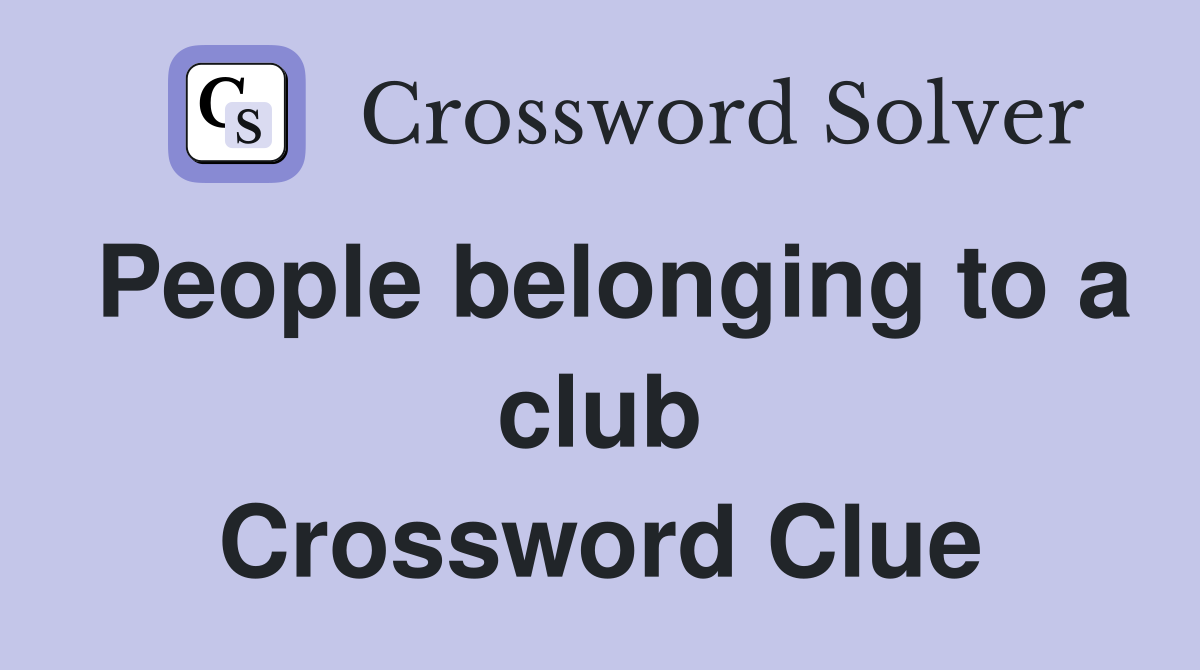 People belonging to a club Crossword Clue