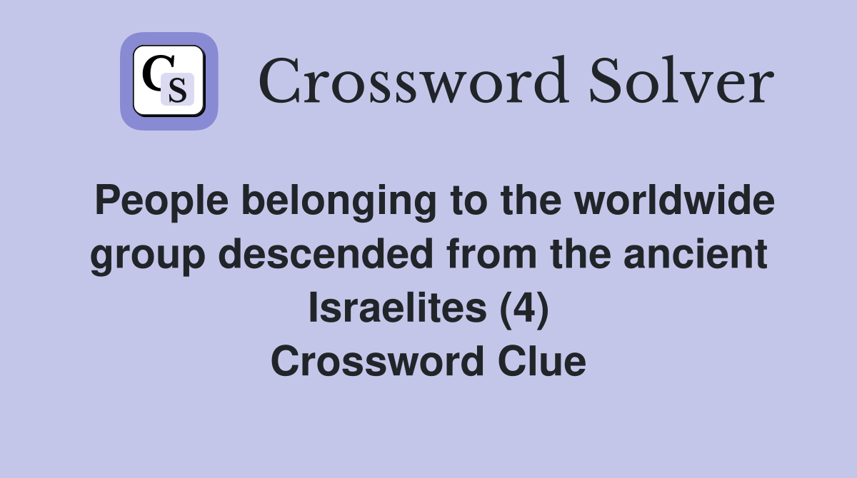 People belonging to the worldwide group descended from the ancient Israelites (4) Crossword Clue