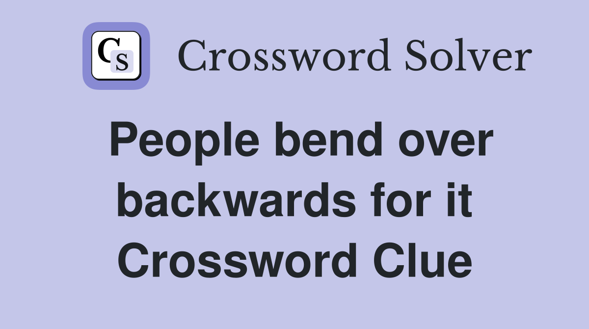 People bend over backwards for it Crossword Clue