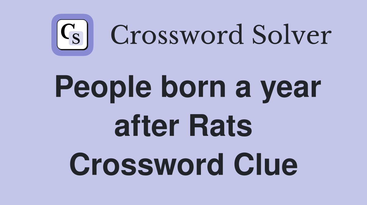 People born a year after Rats Crossword Clue