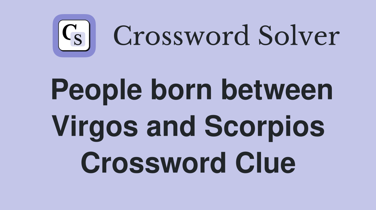 People born between Virgos and Scorpios Crossword Clue