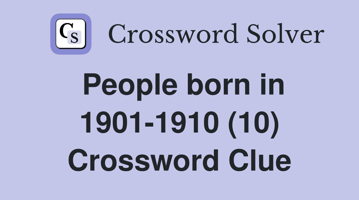 People born in 1901-1910 (10) Crossword Clue