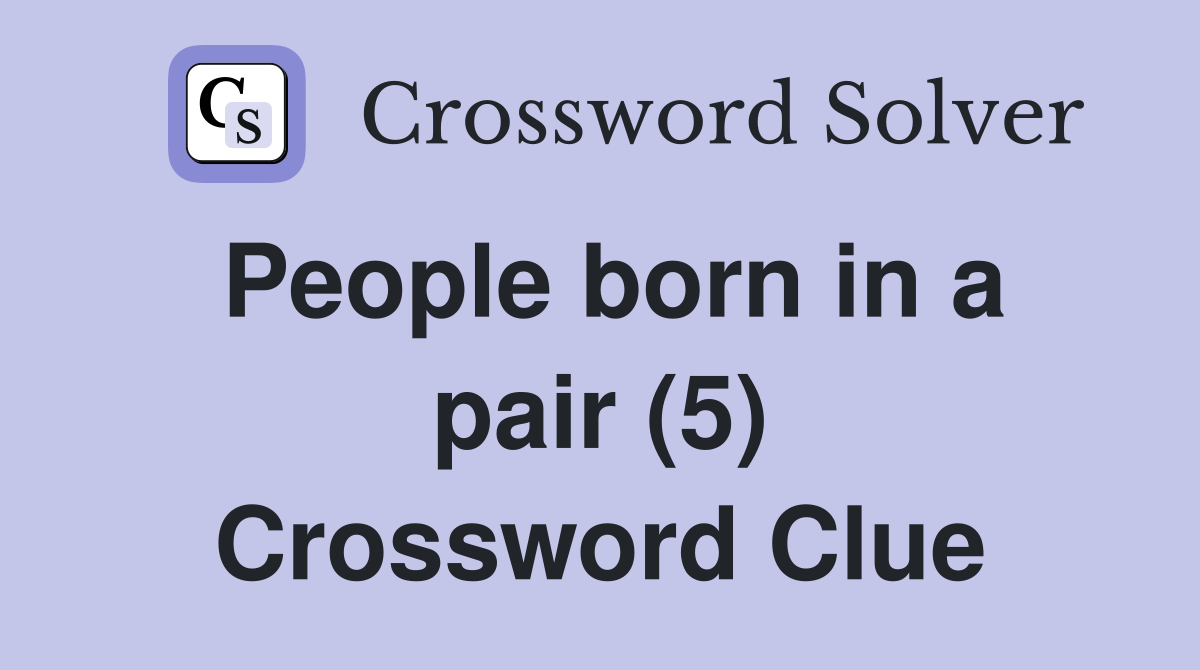 People born in a pair (5) Crossword Clue