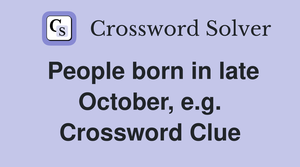 People born in late October, e.g. Crossword Clue
