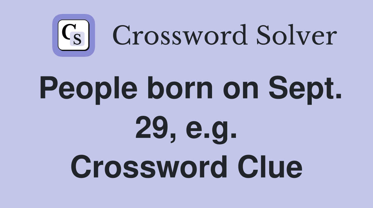 People born on Sept. 29, e.g. Crossword Clue