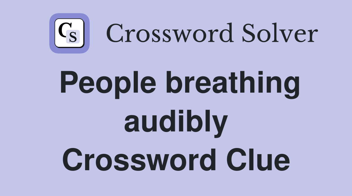 People breathing audibly Crossword Clue