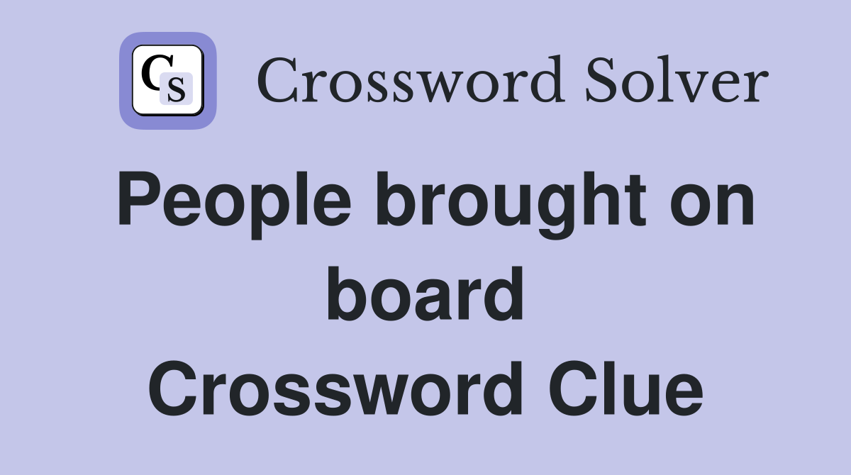 People brought on board Crossword Clue