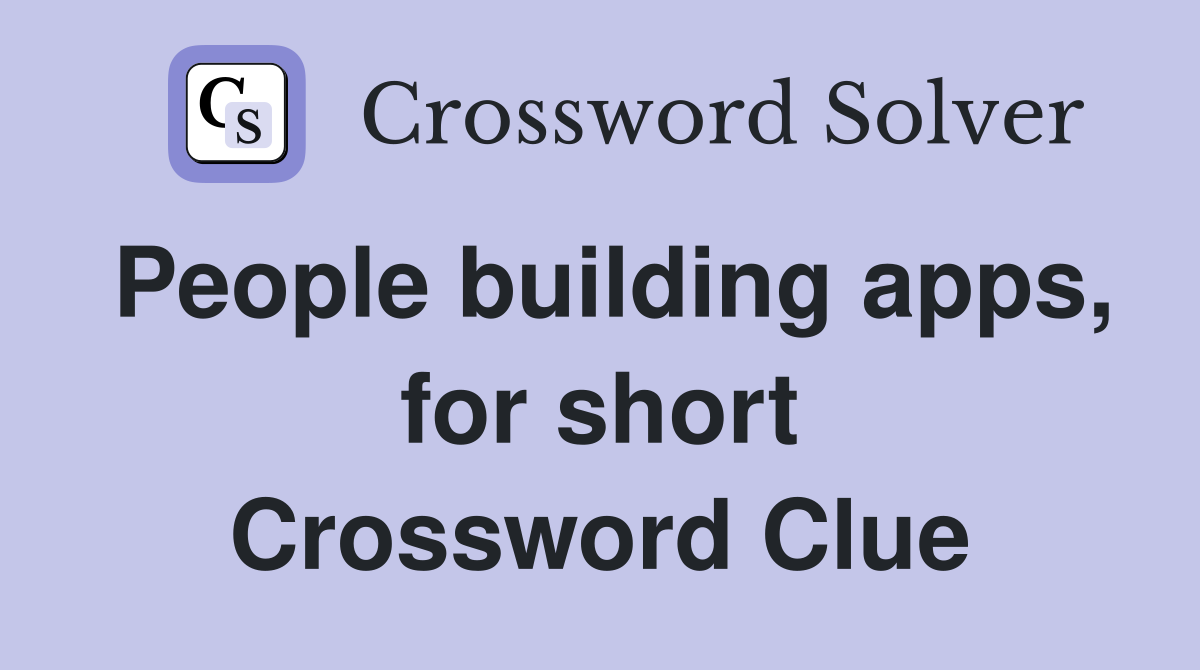 People building apps, for short Crossword Clue