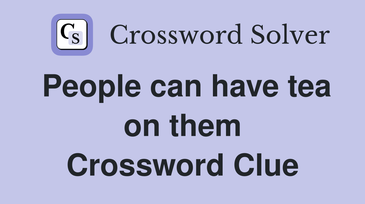 People can have tea on them Crossword Clue