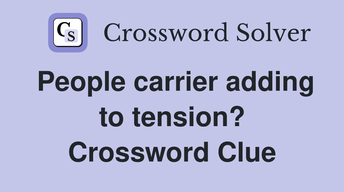 People carrier adding to tension? Crossword Clue