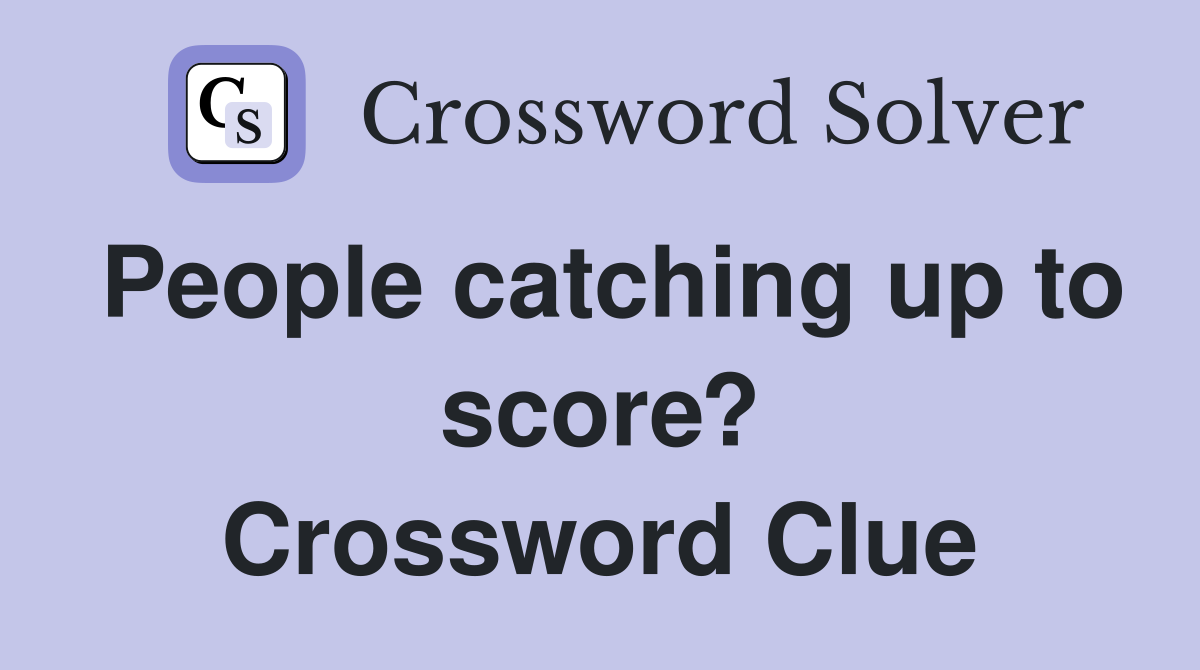 People catching up to score? Crossword Clue
