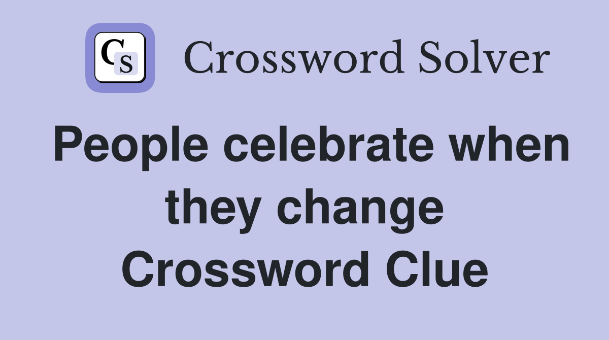 People celebrate when they change Crossword Clue