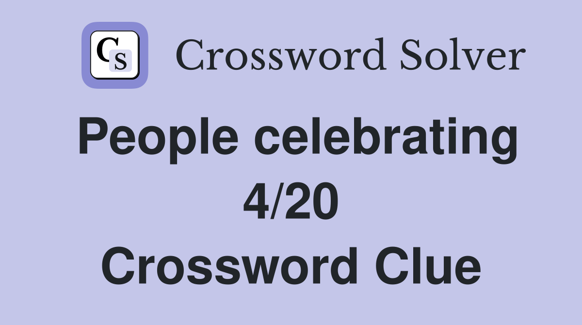 People celebrating 4/20 Crossword Clue