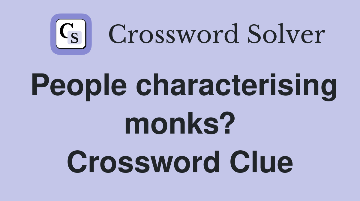 People characterising monks? Crossword Clue