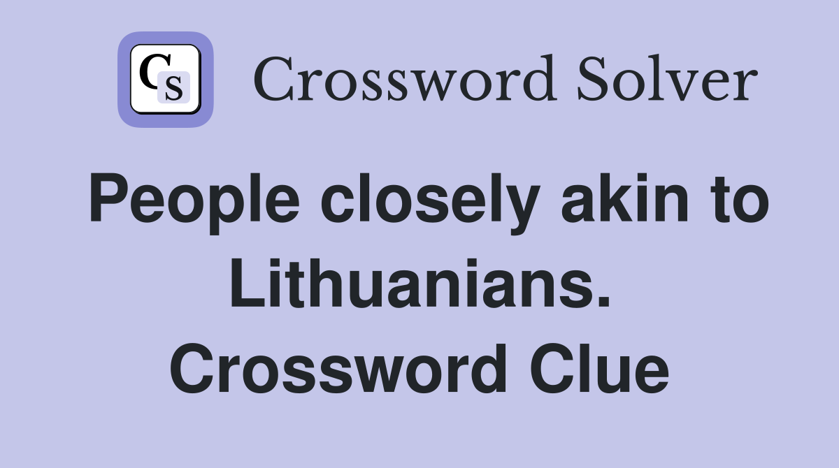 People closely akin to Lithuanians. Crossword Clue