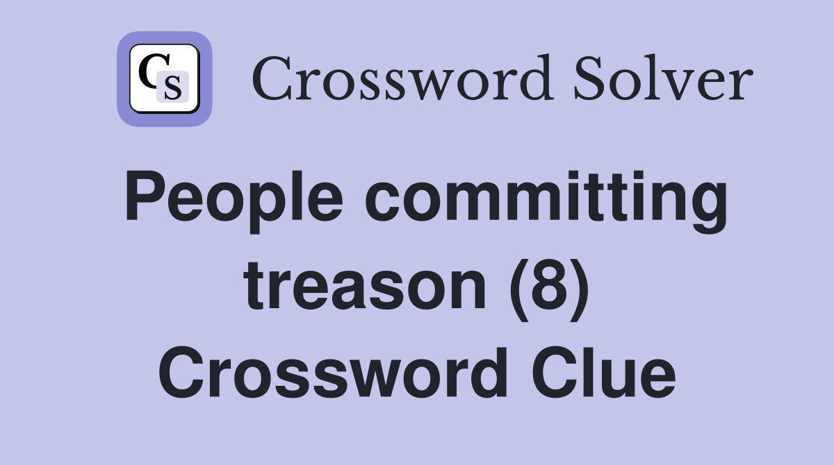 People committing treason (8) Crossword Clue