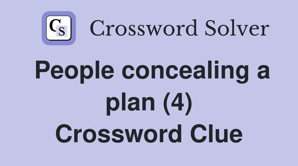 People concealing a plan (4) Crossword Clue