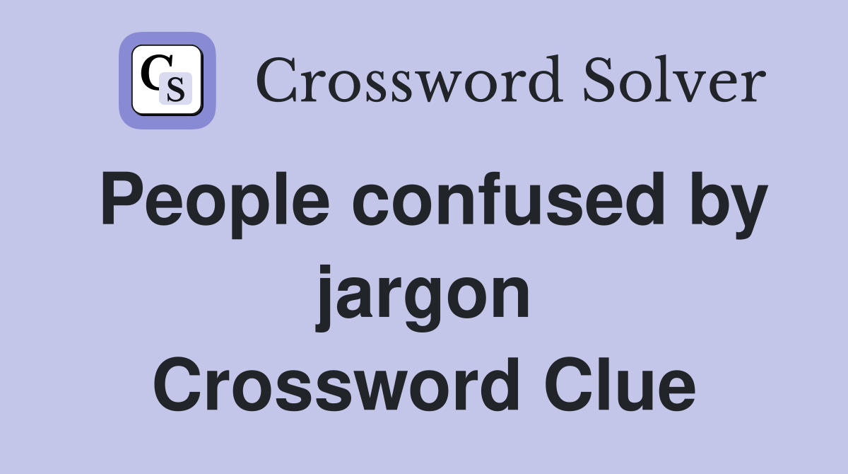 People confused by jargon Crossword Clue
