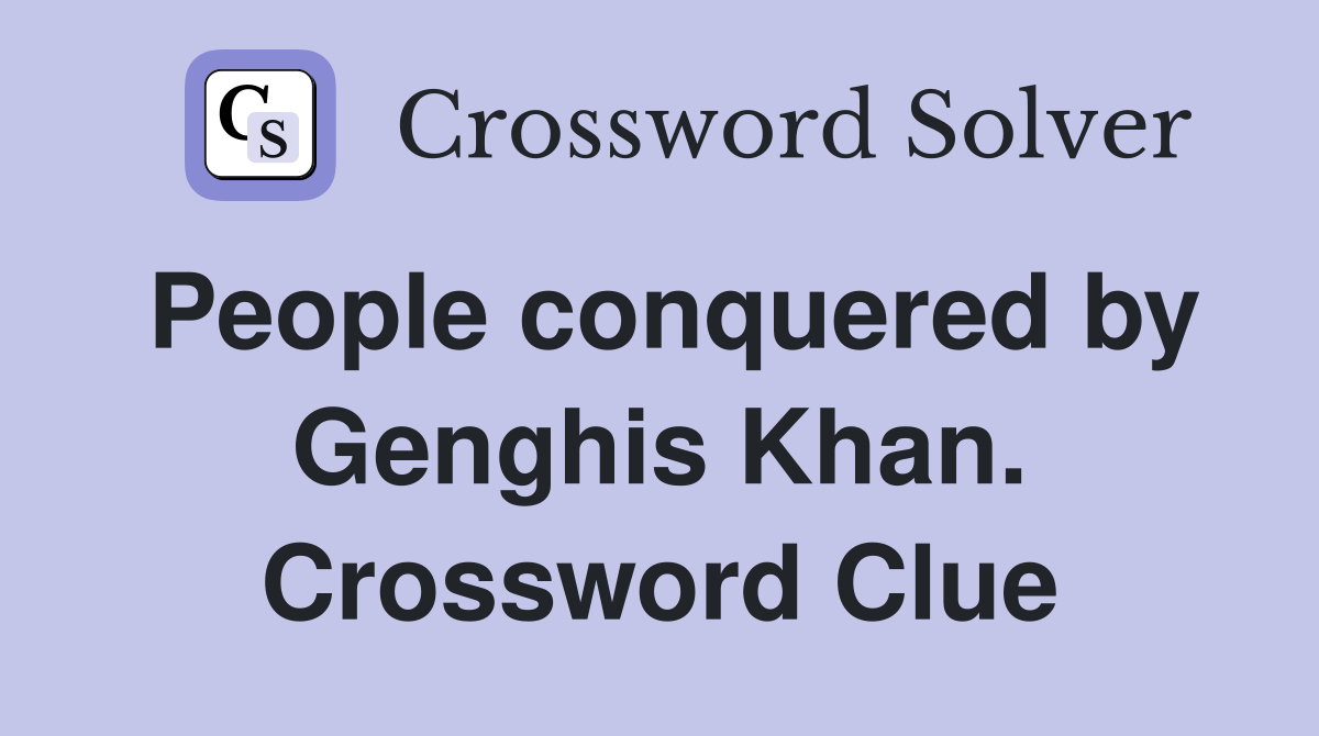 People conquered by Genghis Khan. Crossword Clue