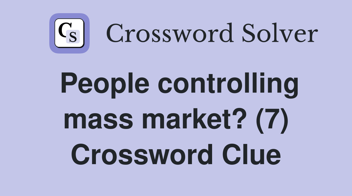 People controlling mass market? (7) Crossword Clue