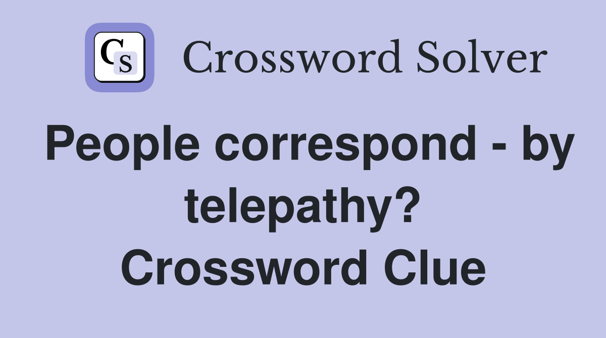 People correspond - by telepathy? Crossword Clue