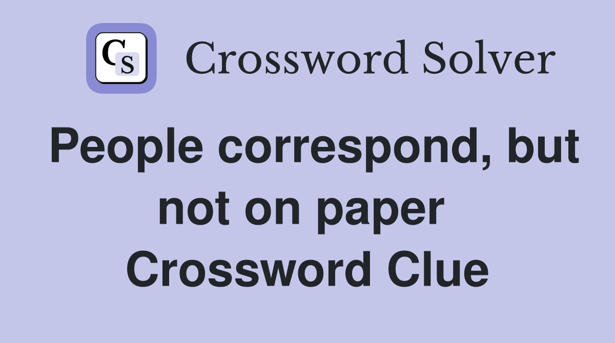 People correspond, but not on paper  Crossword Clue