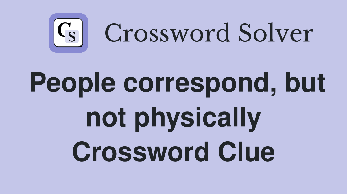People correspond, but not physically Crossword Clue